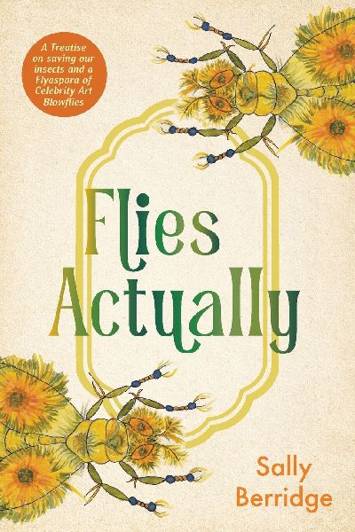 Flies, Actually: A Treatise on saving our insects and a Flyaspora of Celebrity Art Blowflies