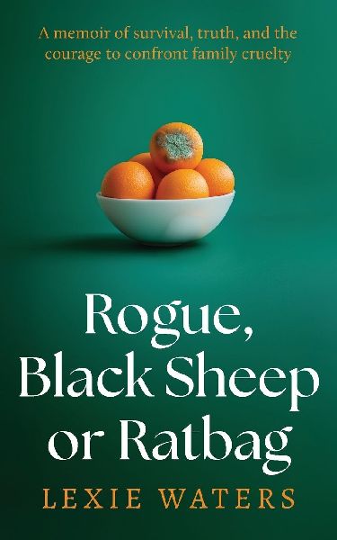 Rogue, Black Sheep or Ratbag: A memoir of survival, truth, and the courage to confront family and cruelty