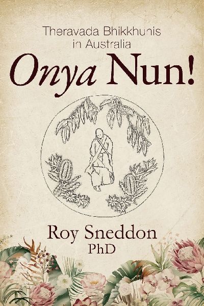 Onya Nun!: Theravada Bhikkhunis in Australia