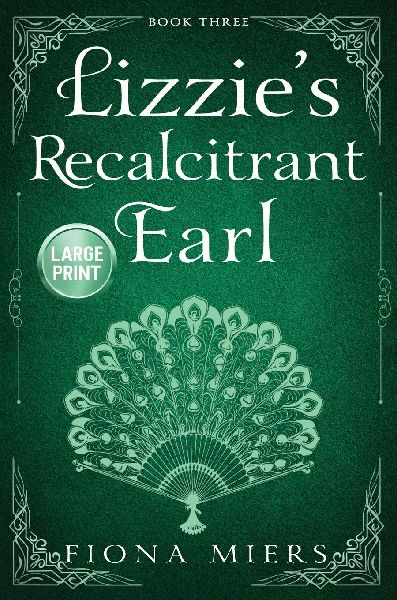 Lizzie's Recalcitrant Earl: Large Print Edition