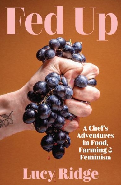 Fed Up: A Chefs Adventures in Food, Farming and Feminism