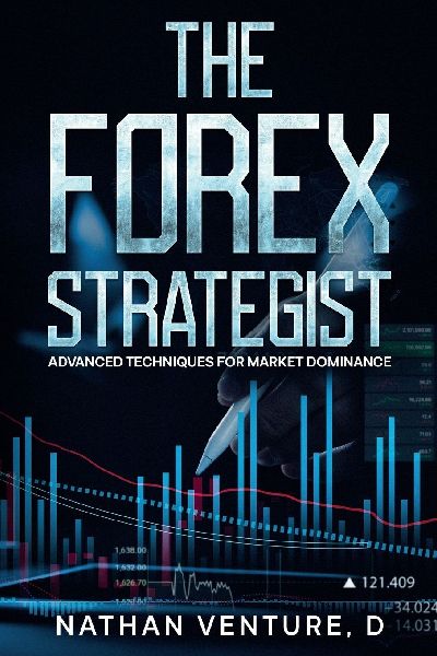 The Forex Strategist: Advanced Techniques for Market Dominance