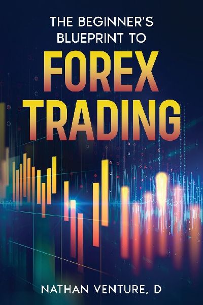 The Beginners Blueprint to Forex Trading