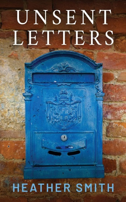 Unsent Letters: A Fictionalised Memoir