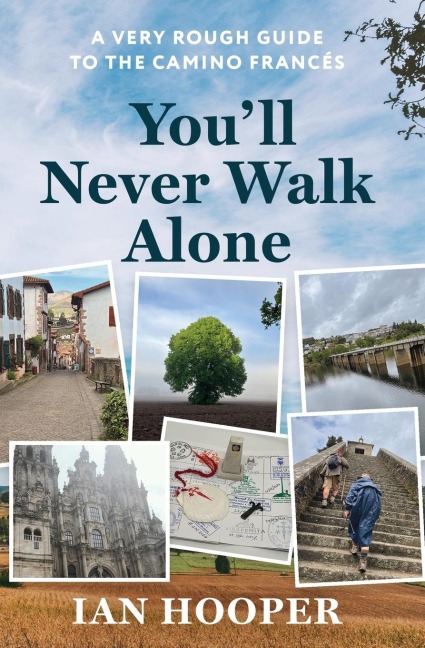 You'll Never Walk Alone: A Very Rough Guide to the Camino Francés