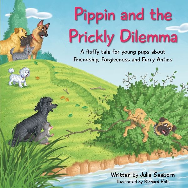 Pippin and the Prickly Dilemma: A fluffy story for young pups about Friendship, Forgiveness and Furry Antics