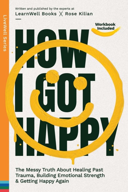 How I Got Happy: The Messy Truth About Healing Past Trauma, Building Emotional Strength & Getting Happy Again
