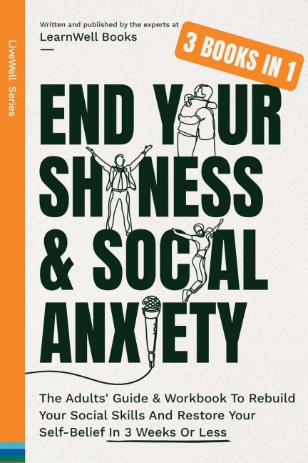 End Your Shyness & Social Anxiety: The Adults Guide & Workbook To Rebuild Your Social Skills And Restore Your Self-Belief In 3 Weeks Or Less