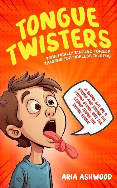 Tongue Twisters - Terrifically Tangled Tongue Teasers for Tireless Talkers