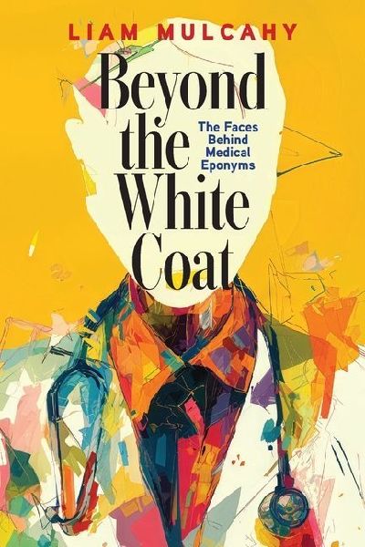 Beyond the White Coat: The Faces Behind Medical Eponyms