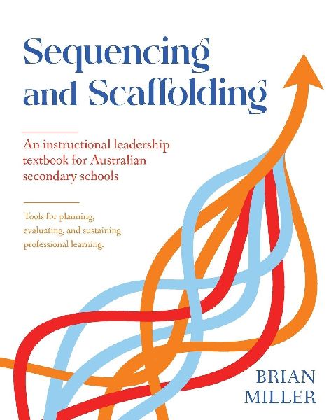 Sequencing and Scaffolding: An instructional leadership textbook for Australian secondary schools
