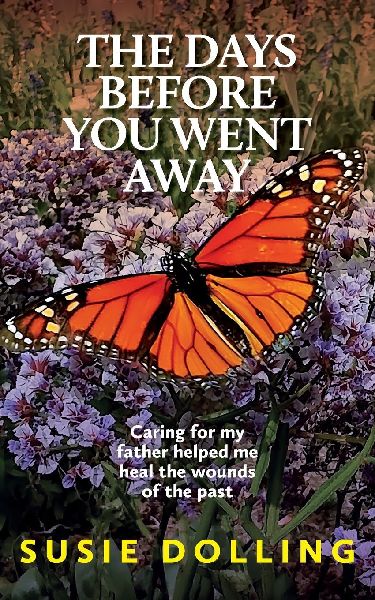 The Days Before You Went Away: Caring for my father helped me heal the wounds of the past