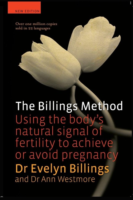 The Billings Method: Using the bodys natural signal of fertility to achieve or avoid pregnancy