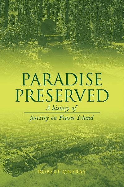 Paradise Preserved: A History of Forestry on Fraser Island