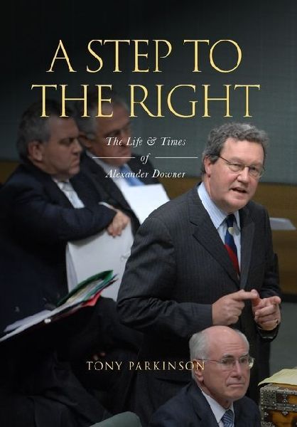 A Step to the Right: The Life and Times of Alexander Downer