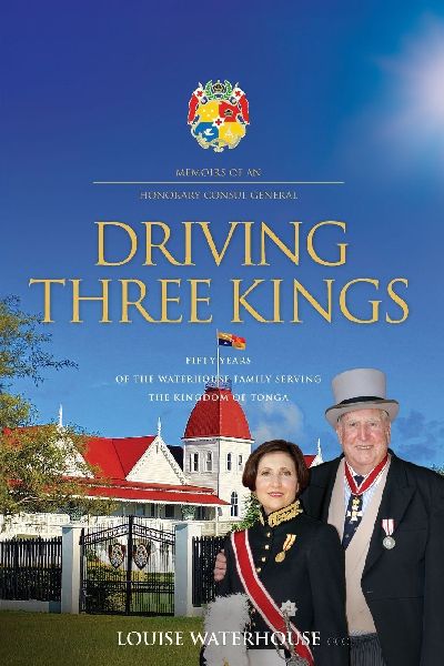 DRIVING THREE KINGS: Fifty Years of the Waterhouse Family Serving the Kingdom of Tonga