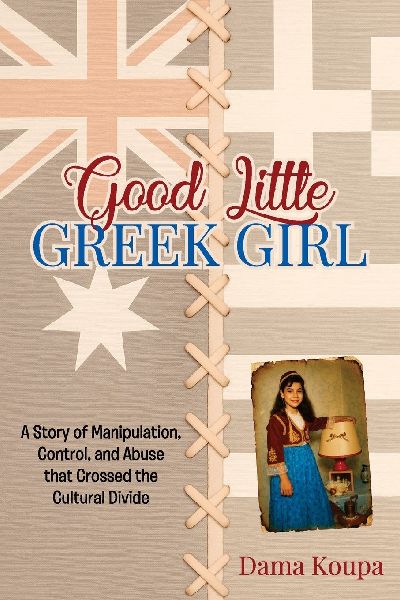 Good Little Greek Girl: A Story of Manipulation, Control, and Abuse That Crossed the Cultural Divide