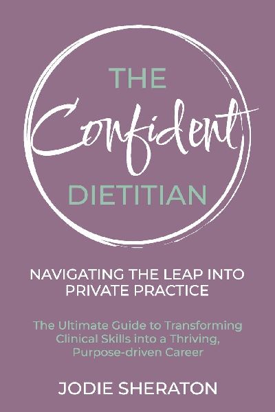 The Confident Dietitian: The Ultimate Guide to Transforming Clinical Skills into a Thriving, Purpose-driven Career
