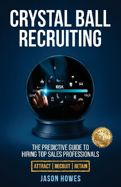 CRYSTAL BALL RECRUITING: The Predictive Guide to Hiring Top Sales Professionals