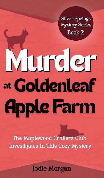Murder At Goldenleaf Apple Farm: The Maplewood Crafters Club Investigates In This Cozy Mystery (Silver Springs Mysteries 2)