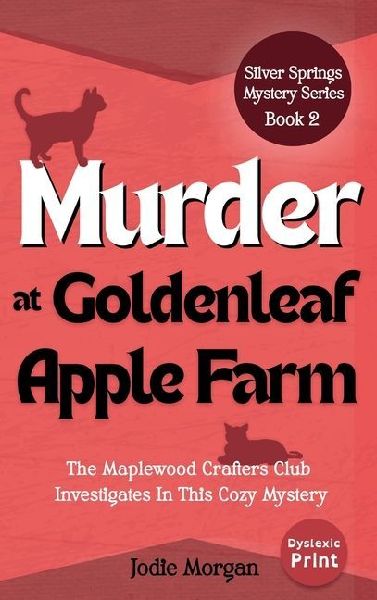 Murder At Goldenleaf Apple Farm: The Maplewood Crafters Club Investigates In This Cozy Mystery (Silver Springs Mysteries 2)
