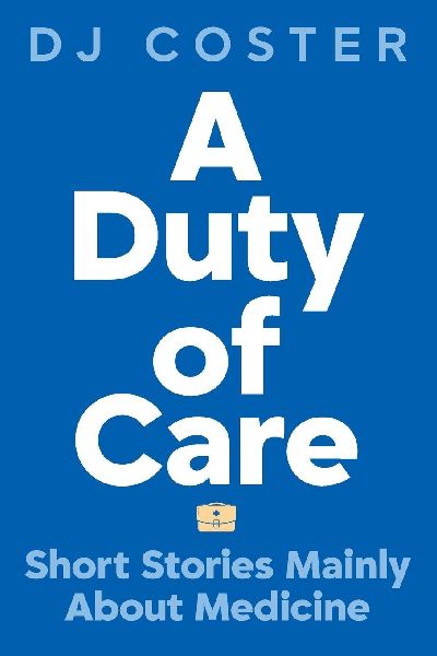 A Duty of Care: Short Stories Mainly About Medicine