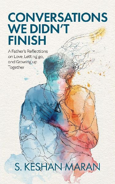 Conversations We Didnt Finish: A Fathers Reflections on Love, Letting go, and Growing up Together