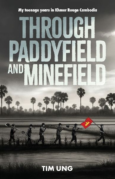 Through Paddyfield and Minfeild: My teenage years in Khmer Rouge Cambodia