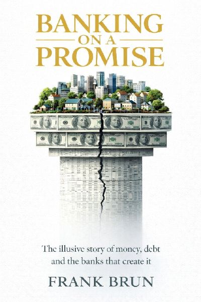 Banking on a Promise: The illusive story of money, debt and the banks that create it