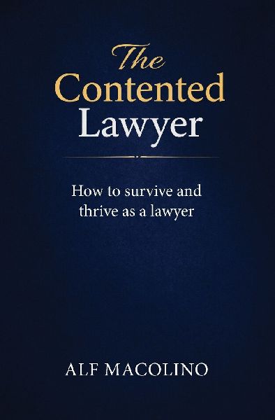 The Contented Lawyer: How to survive and thrive as a lawyer