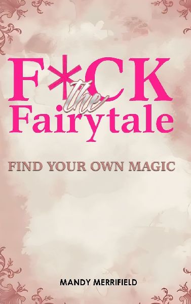 F*ck The Fairytale: Find Your Own Magic