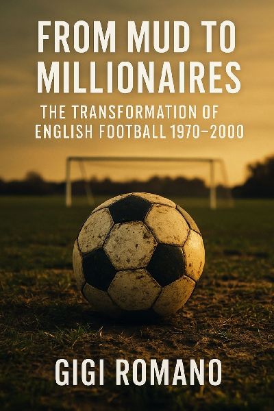 From Mud to Millionaires: The Transformation of English Football 1970-2000