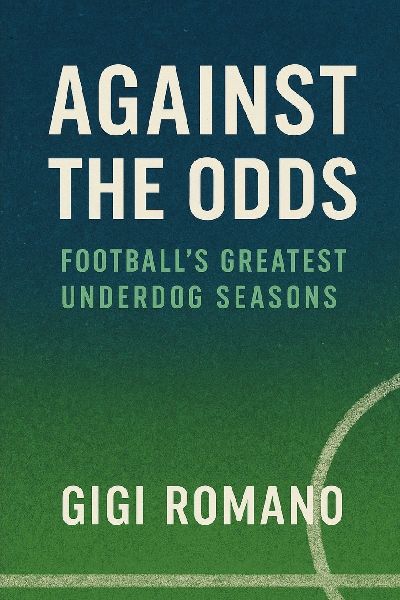 Against the Odds: Footballs Greatest Underdog Seasons