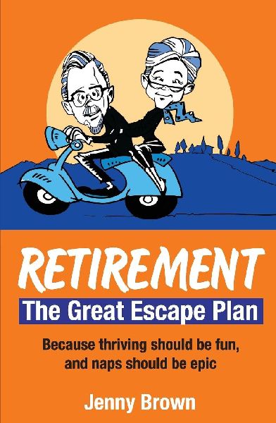 Retirement, The Great Escape Plan: Because thriving should be fun, and naps should be epic