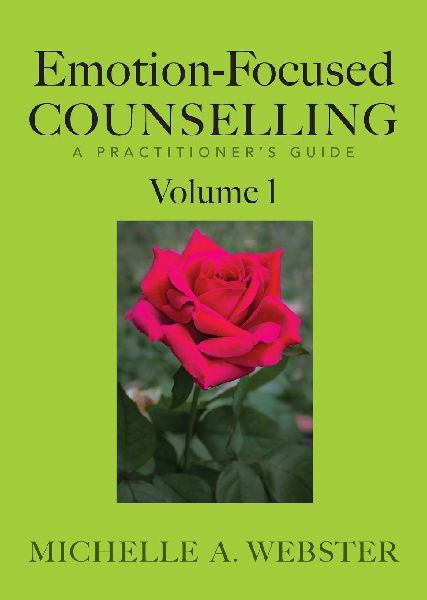 Emotion-Focused Counselling Volume 1: A Practitioners Guide