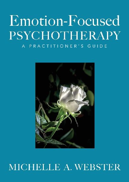 Emotion-Focused Psychotherapy: A Practitioner's Guide