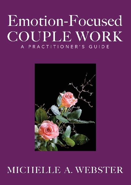Emotion-Focused Couple Work: A Practitioner's Guide