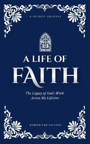 A Life of Faith: The Legacy of Gods Work Across My Lifetime [Downriver Edition]