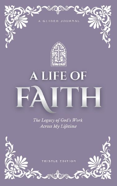 A Life of Faith: The Legacy of Gods Work Across My Lifetime [Thistle Edition]