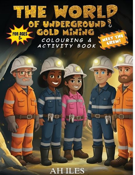 THE WORLD OF UNDERGROUND GOLD MINING: Colouring & Activity Book