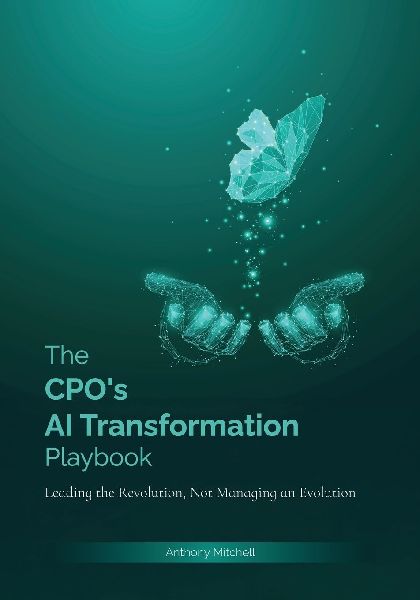 The CPOs AI Transformation Playbook: Leading the Revolution, Not Managing the Evolution