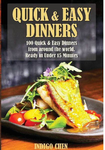Quick & Easy Dinners: 100 Quick and Easy Dinners from Around the World