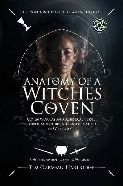 Anatomy of a Witches Coven: Coven Work as an Alchemical Vessel - Power, Structure, and Transformation in Witchcraft