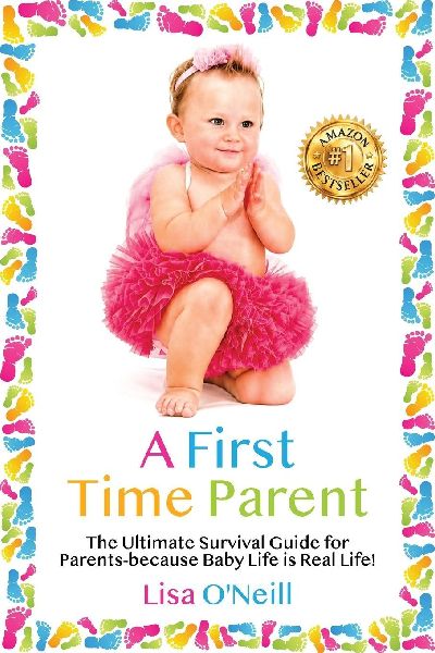 A First Time Parent: The Ultimate Survival Guide for Parents - because Baby Life is Real Life (Coloured)