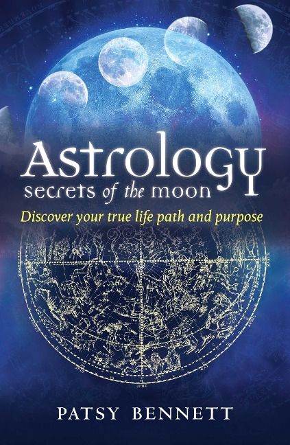 Astrology Secrets of the Moon: Discover Your True Life Path and Purpose