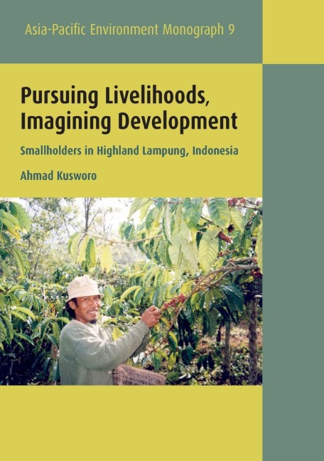 Pursuing Livelihoods, Imagining Development: Smallholders in Highland Lampung, Indonesia