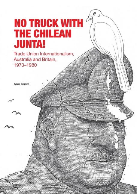 No Truck with the Chilean Junta!: Trade Union Internationalism, Australia and Britain, 1973-1980