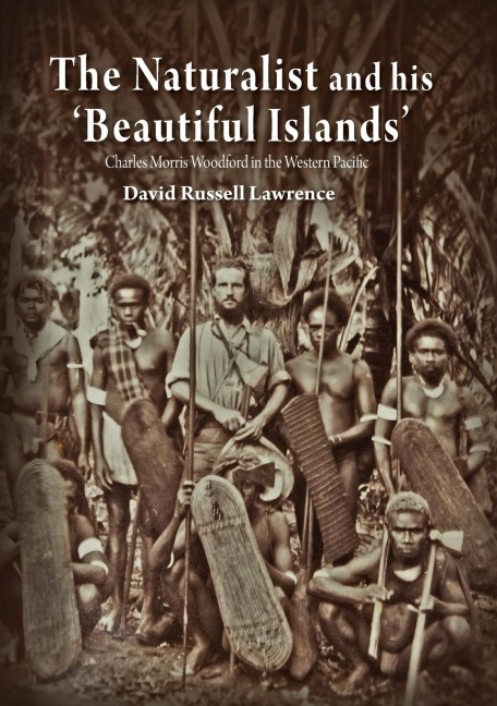 The Naturalist and his Beautiful Islands: Charles Morris Woodford in the Western Pacific