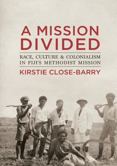 A Mission Divided: Race, Culture and Colonialism in Fiji's Methodist Mission