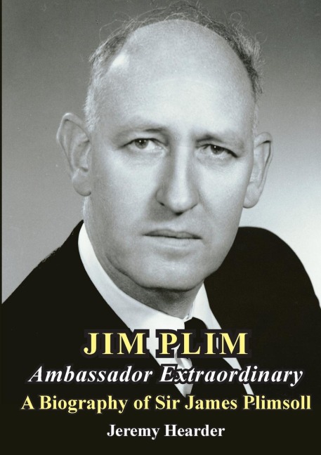 JIM PLIM  Ambassador Extraordinary: A Biography of Sir James Plimsoll